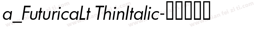 a_FuturicaLt ThinItalic字体转换